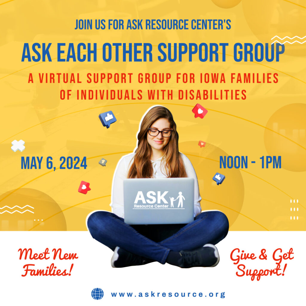 A poster advertising the ASK Each Other Support Group that says "A virtual support group for Iowa families of individuals with disabilities."